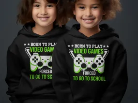 Born to Play Video Games Forced to Go to School Hoodie
